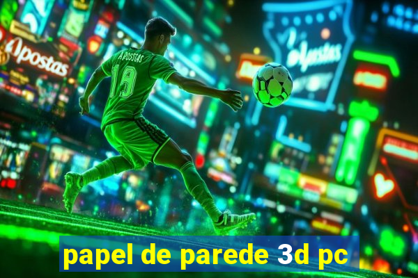 papel de parede 3d pc
